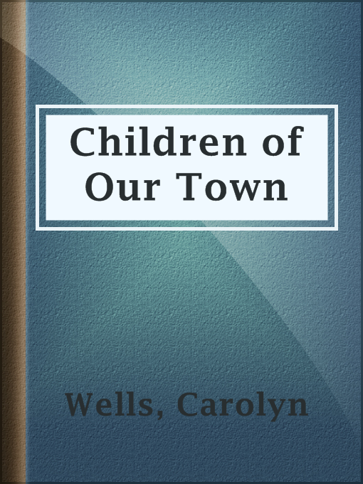 Title details for Children of Our Town by Carolyn Wells - Available